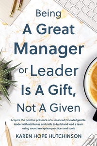 Abbildung von: Being a Great Manager or Leader Is a Gift, Not a Given - Troubador Publishing