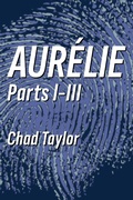 Cover: Aur&eacute;lie Parts I-III - Chad Taylor
