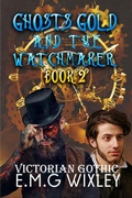 Cover: Ghosts Gold and the Watchmaker: Victorian Gothic (Travelling Towards the Present, #2) - Elizabeth Wixley