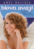 Cover: Blown Away!: Even More Confessions of an Angel in Training - Shel Delisle