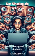 Cover: Der Einstieg als Tiktoker, Er&ouml;ffne dein eigenes Tiktok Business - Luna-Publishing