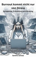 Cover: Burnout kommt nicht nur von Stress, Symptome, Pr&auml;vention und Bindung - Luna-Publishing