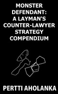 Bild: Monster Defendant: A Layman's Counter-Lawyer Strategy Compendium - Pertti Aholanka