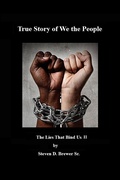 Cover: True Story of We the People, the Lies that Bind Us II - Steven D, Brewer Sr