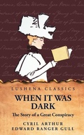 Cover: When It Was Dark The Story of a Great Conspiracy - Lushena Books