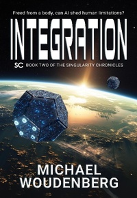 Enlarge image Cover: Integration: Book Two of The Singularity Chronicles - Michael Woudenberg