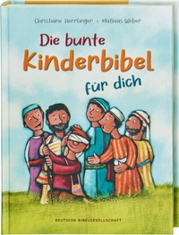 Abbildung von: Die bunte Kinderbibel für dich. Farbenfroh illustrierte Bibel mit den wichtigen Bibelstellen. Spielerisch den Glauben entdecken: Christliche Kindergeschichten für Erstleser ab 6 Jahren - Deutsche Bibelgesellschaft
