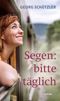 Abbildung von: Segen: bitte täglich - Echter
