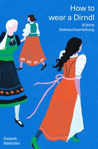 Abbildung von: How to wear a Dirndl - Verlag Anton Pustet Salzburg
