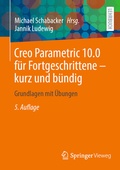 Cover: Creo Parametric 10.0 f&uuml;r Fortgeschrittene - kurz und b&uuml;ndig - Springer Vieweg
