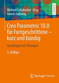 Abbildung von: Creo Parametric 10.0 für Fortgeschrittene - kurz und bündig - Springer Vieweg