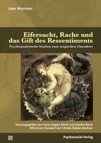 Abbildung von: Eifersucht, Rache und das Gift des Ressentiments - Psychosozial-Verlag