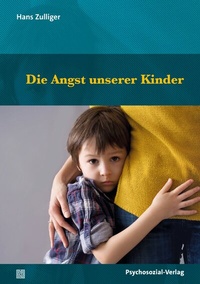 Abbildung von: Die Angst unserer Kinder - Psychosozial-Verlag