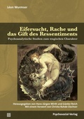 Cover: Eifersucht, Rache und das Gift des Ressentiments - Psychosozial-Verlag