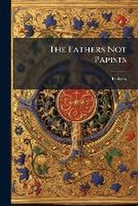 Enlarge image Cover: The Fathers Not Papists - Nabu Press