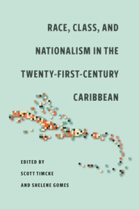 Abbildung von: Race, Class, and Nationalism in the Twenty-First-Century Caribbean - University of Georgia Press