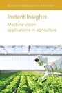 Cover: Instant Insights: Machine Vision Applications in Agriculture - Burleigh Dodds Science Publishing Limited