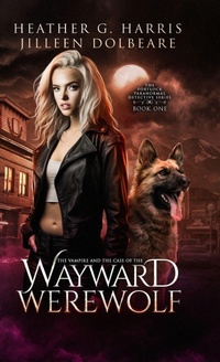 Enlarge image Cover: The Vampire and the Case of the Wayward Werewolf - Heather G. Harris