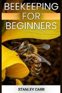 Abbildung von: Beekeeping for Beginners - STANLEY CARR