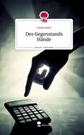 Cover: Des Gegenstands H&auml;nde. Life is a Story - story.one - story.one publishing