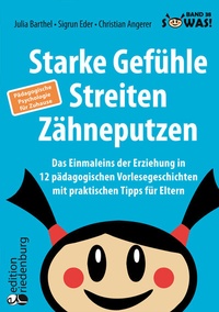 Abbildung von: Starke Gefühle, Streiten, Zähneputzen: Das Einmaleins der Erziehung in 12 pädagogischen Vorlesegeschichten mit praktischen Tipps für Eltern. Pädagogische Psychologie für Zuhause - edition riedenburg e.U.