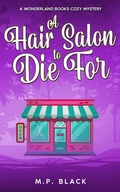 Cover: A Hair Salon to Die For (A Wonderland Books Cozy Mystery, #6) - MP Black Media