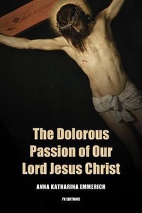 Abbildung von: The Dolorous Passion of Our Lord Jesus Christ - FV éditions