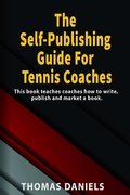 Cover: The Self-Publishing Guide For Tennis Coaches - Thomas Daniels