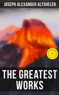 Cover: The Greatest Works of Joseph Alexander Altsheler - Musaicum Books