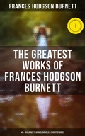 Cover: The Greatest Works of Frances Hodgson Burnett: 40+ Children's Books, Novels & Short Stories - Musaicum Books