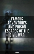 Cover: Famous Adventures and Prison Escapes of the Civil War (A Memoir) - Musaicum Books