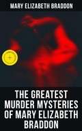 Cover: The Greatest Murder Mysteries of Mary Elizabeth Braddon - Musaicum Books
