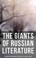 Cover: The Giants of Russian Literature: The Greatest Russian Novels, Stories, Plays, Folk Tales & Legends - Musaicum Books