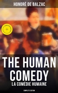 Cover: The Human Comedy - La Com&eacute;die humaine (Complete Edition) - Musaicum Books
