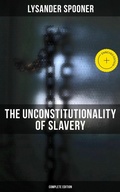 Cover: The Unconstitutionality of Slavery (Complete Edition) - Musaicum Books
