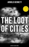 Cover: The Loot of Cities (Mystery Classics Series) - Musaicum Books