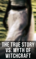 Cover: The True Story vs. Myth of Witchcraft - Musaicum Books