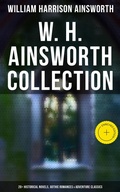 Cover: W. H. Ainsworth Collection: 20+ Historical Novels, Gothic Romances & Adventure Classics - Musaicum Books
