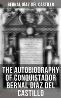 Cover: The Autobiography of Conquistador Bernal Diaz del Castillo - Musaicum Books