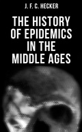 Cover: The History of Epidemics in the Middle Ages - Musaicum Books
