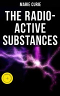 Cover: Marie Curie: The Radio-Active Substances - Musaicum Books