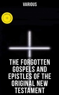 Cover: The Forgotten Gospels and Epistles of the Original New Testament - Musaicum Books