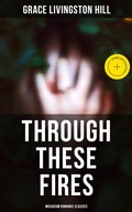 Cover: Through These Fires (Musaicum Romance Classics) - Musaicum Books
