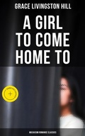 Cover: A Girl to Come Home To (Musaicum Romance Classics) - Musaicum Books