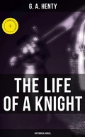 Cover: The Life of a Knight (Historical Novel) - Musaicum Books