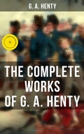 Cover: The Complete Works of G. A. Henty - Musaicum Books