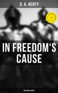 Cover: In Freedom's Cause (Historical Novel) - Musaicum Books