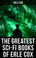 Cover: The Greatest Sci-Fi Books of Erle Cox - Musaicum Books