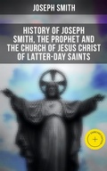 Cover: History of Joseph Smith, the Prophet and the Church of Jesus Christ of Latter-day Saints - Musaicum Books