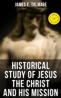 Cover: Historical Study of Jesus the Christ and His Mission - Musaicum Books